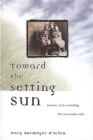 Image for Toward the Setting Sun : Pioneer Girls Traveling the Overland Trails