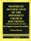 Image for Prophetic Significance of the Different Church Doctrines : The Prophesies of Jesus, Peter &amp; Paul