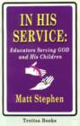 Image for In His Service : Educators Serving God &amp; His Children