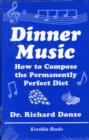 Image for Dinner Music : How to Compose the Permanently Perfect Diet