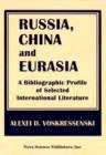 Image for Russia, China &amp; Eurasia : A Bibliographic Profile of Selected International Literature