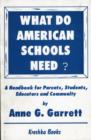 Image for What Do American Schools Need? : A Handbook for Parents, Students, Educators &amp; Community