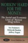 Image for Workin&#39; Hard for the Money : The Social and Economic Lives of Women Drug Sellers