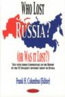 Image for Who Lost Russia? (Or Was It Lost?) : Text with Added Commentary on the Report by the US Speaker&#39;s Advisory Group on Russia