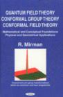 Image for Quantum Field Theory, Conformal Group Theory, Conformal Field Theory : Mathematical &amp; Conceptual Foundations, Physical &amp; Geometrical Applications