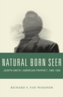 Image for Natural Born Seer: Joseph Smith, American Prophet, 1805-1830