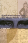 Image for Early Mormonism and the Magic World View