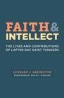 Image for Faith and intellect: the lives and contributions of Latter-day Saint thinkers