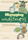 Image for Managing the madness: a practical guide to understanding young adolescents &amp; classroom management
