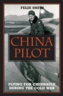 Image for China Pilot : Flying for Chennault During the Cold War