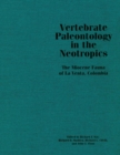 Image for Vertebrate Paleontology in the Neotropics : The Miocene Fauna of La Venta, Colombia