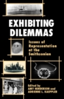 Image for Exhibiting Dilemmas : Issues of Representation at the Smithsonian