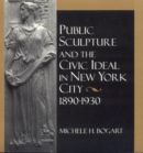 Image for Public Sculpture and the Civic Ideal in New York City, 1890-1930