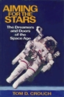Image for Aiming for the Stars : The Dreamers and Doers of the Space Age