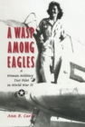 Image for Wasp Among Eagles : A Woman Military Test Pilot in World War II