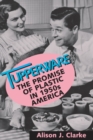 Image for Tupperware  : the promise of plastic in 1950s America