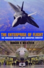 Image for The enterprise of flight  : the American aviation and aerospace industry