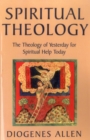 Image for Spiritual Theology : The Theology of Yesterday for Spiritual Help Today