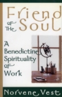 Image for Friend of the Soul : A Benedictine Spirituality of Work