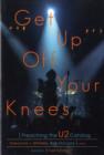 Image for Get up off your knees  : preaching the U2 catalogue