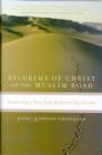 Image for Pilgrims of Christ on the Muslim Road : Exploring a New Path Between Two Faiths