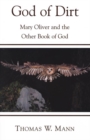 Image for The God of dirt: Mary Oliver and the other book of God