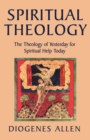 Image for Spiritual theology: the theology of yesterday for spiritual help today