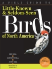 Image for A Field Guide To Little-Known And Seldom-Seen Birds Of North America