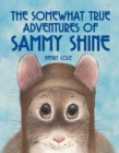 Image for The somewhat true adventures of Sammy Shine