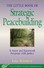 Image for The Little Book of Strategic Peacebuilding : A Vision And Framework For Peace With Justice