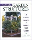 Image for Classic garden structures  : 18 elegant projects to enhance your garden
