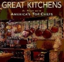 Image for Great Kitchens : At Home with America&#39;s Top Chefs