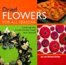 Image for Dried flowers for all seasons  : creating the fresh-flower look year-round