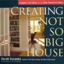 Image for Creating the not so big house  : insights and ideas for the new American home