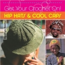 Image for Get Your Crochet On! Hip Hats &amp; Cool Caps