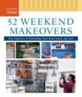 Image for 52 weekend makeovers  : easy projects to transform your home inside and out
