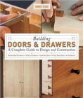 Image for Building doors &amp; drawers  : a complete guide to design and construction