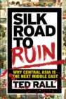 Image for Silk road to ruin: why Central Asia is the next Middle East
