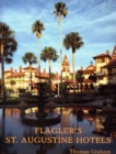 Image for Flagler&#39;s St. Augustine Hotels : The Ponce de Leon, the Alcazar, and the Casa Monica