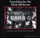 Image for Searching for the Dixie Barbecue : Journeys Into the Southern Psyche