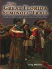 Image for The great Florida Seminole trail: complete guide to Seminole Indian historic and cultural sites open to the public