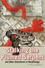 Image for Stalking the Plumed Serpent and Other Adventures in Herpetology