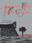 Image for Ancient city hauntings: more ghosts of St. Augustine
