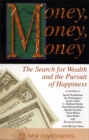 Image for Money, Money, Money : The Search for Wealth and the Pursuit of Happiness