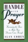 Image for Handle with prayer  : harnessing the power of prayer to make your dreams come through