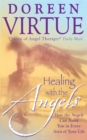 Image for Healing with the Angels : How the Angels Can Assist You in Every Area of Your Life