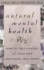 Image for Natural Mental Health : How to Take Control of Your Own Emotional Well-being