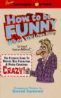Image for How to be Funny When You Owe Money : The Ultimate Guide to Driving Bill Collectors &amp; Other Creditors Crazy!