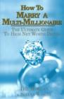 Image for How to marry a multi-millionaire  : the ultimate guide to high net worth dating