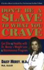 Image for Don&#39;t be a Slave to What You Crave : Get Slim and Healthy with Dr Merey&#39;s Weight Loss and Maintenance Program